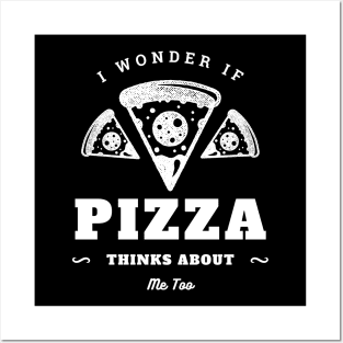 I Wonder If Pizza Thinks About Me Too Posters and Art